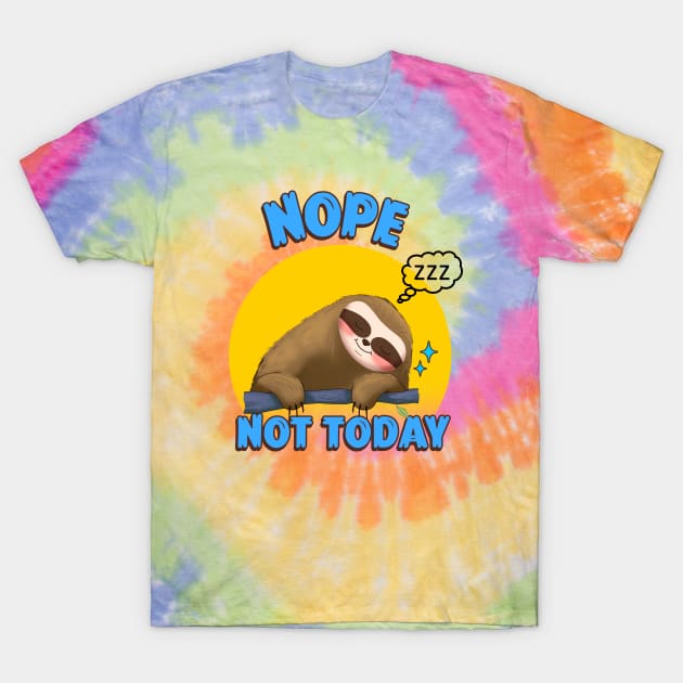 NOPE Not Today Sloth T-Shirt by SartorisArt1